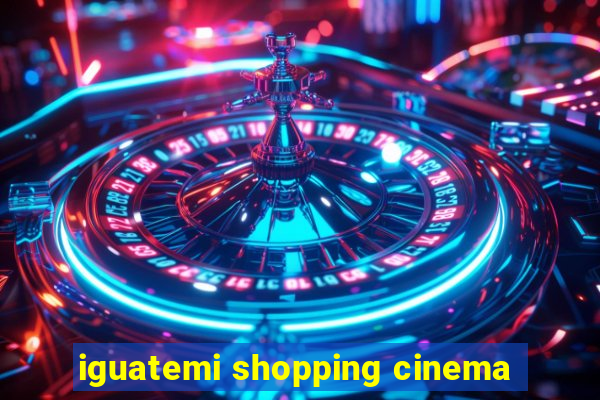 iguatemi shopping cinema