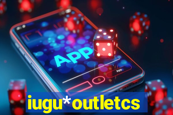 iugu*outletcs