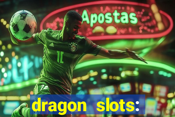 dragon slots: online casino