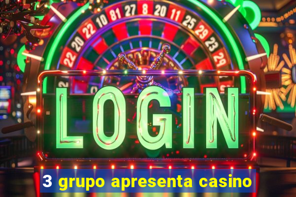 3 grupo apresenta casino