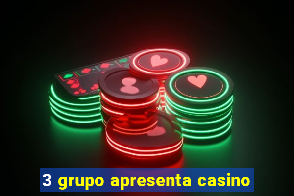 3 grupo apresenta casino