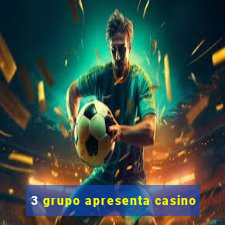 3 grupo apresenta casino