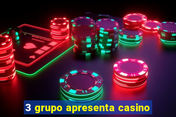 3 grupo apresenta casino