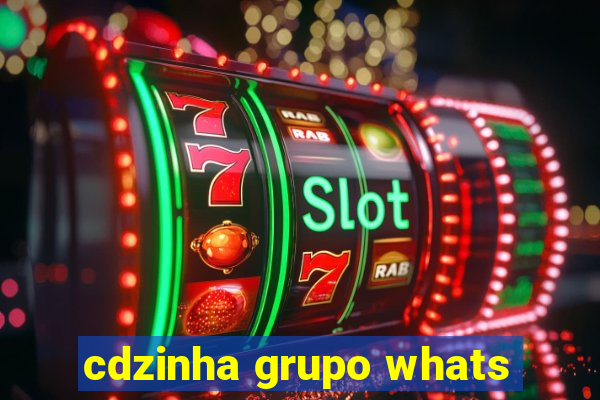 cdzinha grupo whats