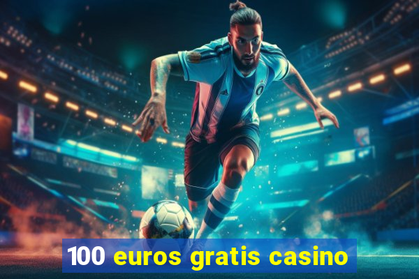 100 euros gratis casino