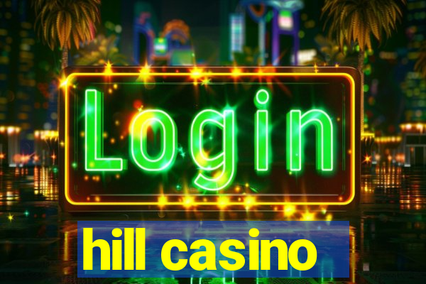 hill casino