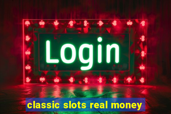 classic slots real money