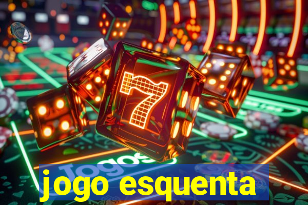 jogo esquenta