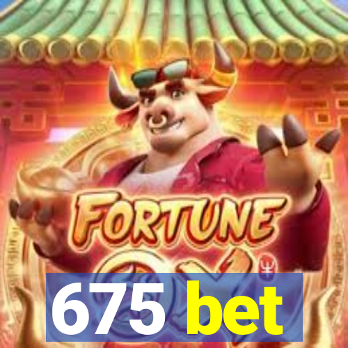 675 bet