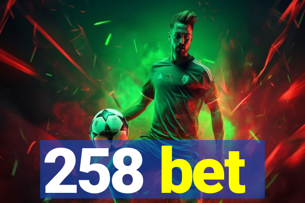 258 bet