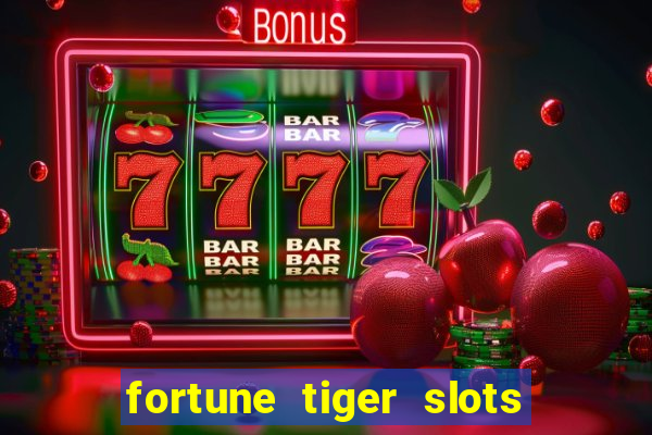 fortune tiger slots é confiável