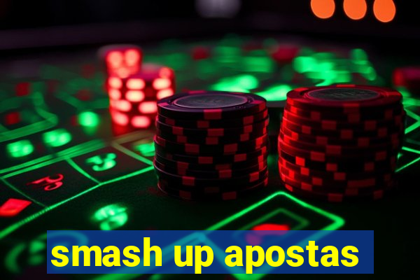 smash up apostas