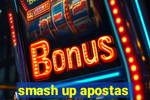 smash up apostas