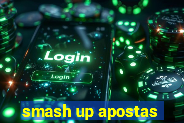 smash up apostas