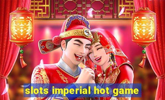 slots imperial hot game