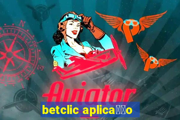 betclic aplica莽茫o