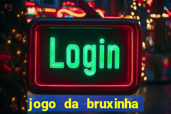 jogo da bruxinha que ganha dinheiro