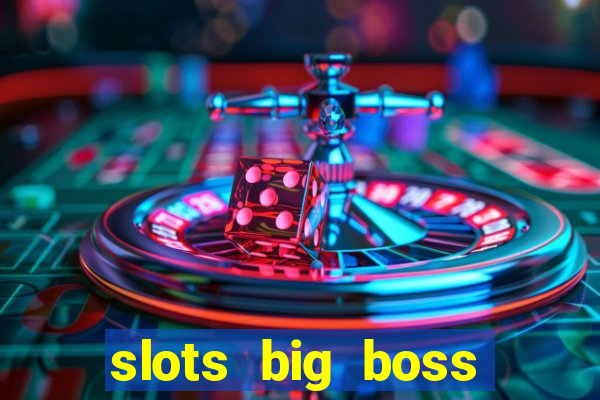 slots big boss paga mesmo