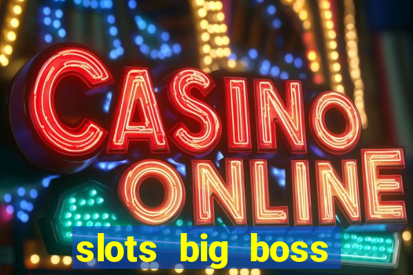 slots big boss paga mesmo