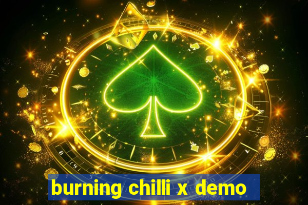 burning chilli x demo