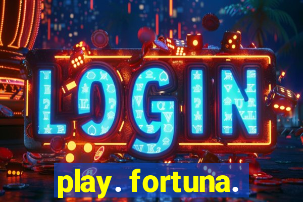 play. fortuna.