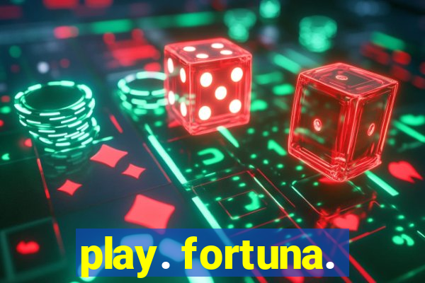 play. fortuna.