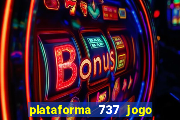 plataforma 737 jogo é confiável