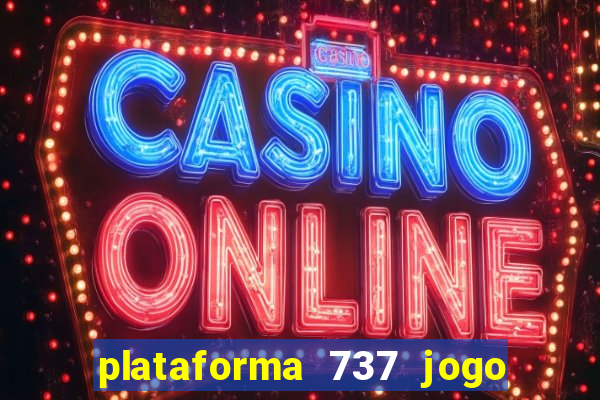 plataforma 737 jogo é confiável