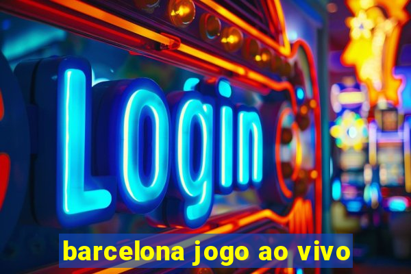 barcelona jogo ao vivo