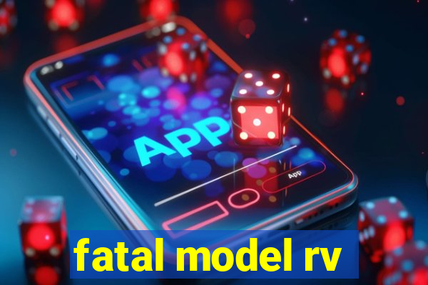 fatal model rv