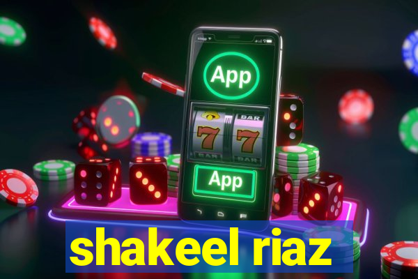 shakeel riaz