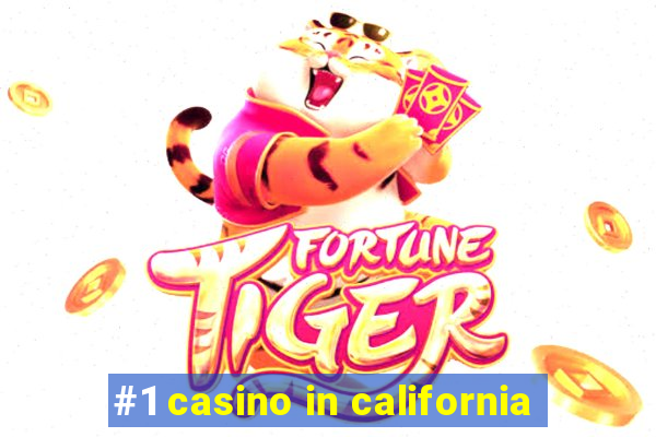 #1 casino in california