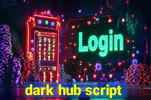 dark hub script