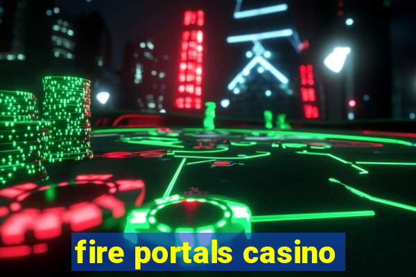 fire portals casino