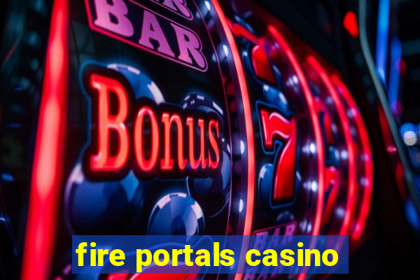 fire portals casino