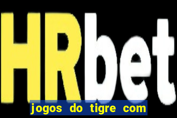 jogos do tigre com bonus gratis