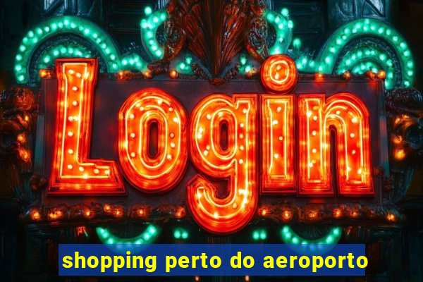 shopping perto do aeroporto