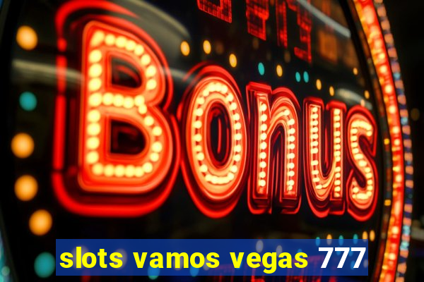 slots vamos vegas 777