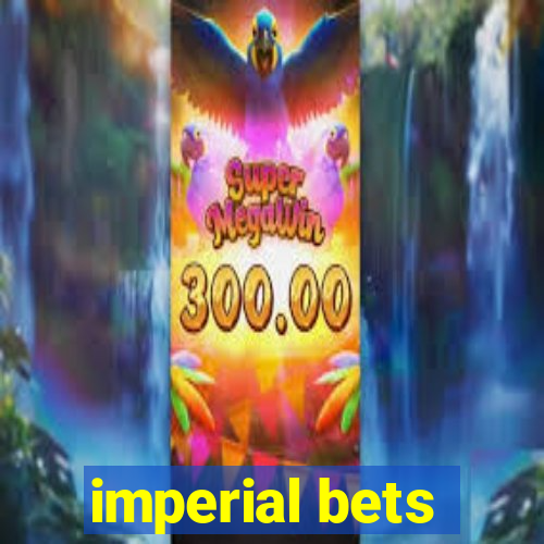 imperial bets