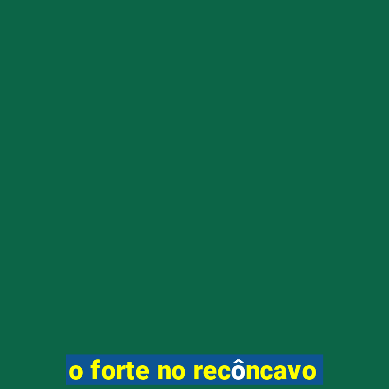 o forte no recôncavo