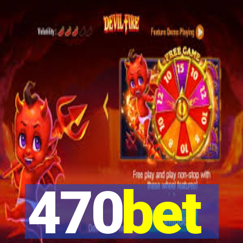 470bet