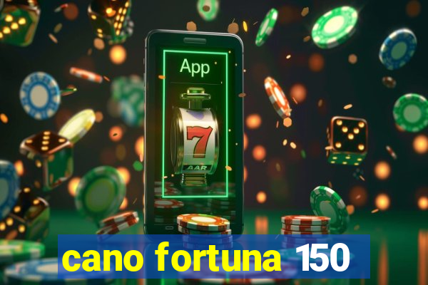 cano fortuna 150