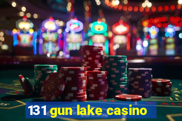 131 gun lake casino