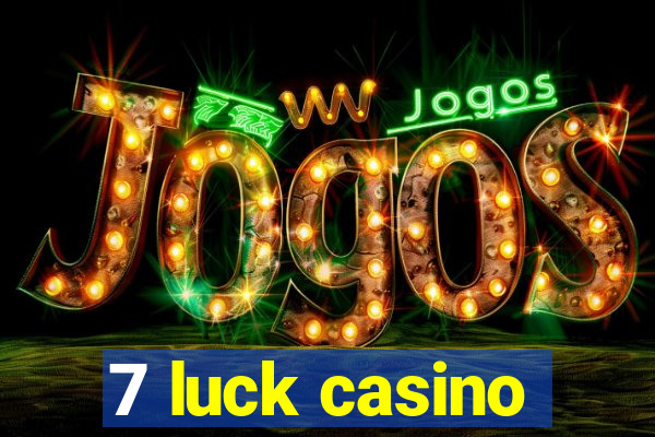 7 luck casino