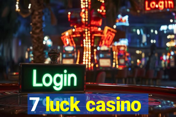 7 luck casino