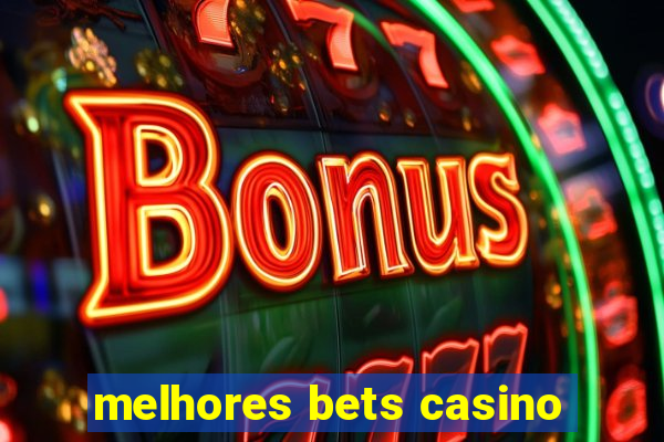 melhores bets casino