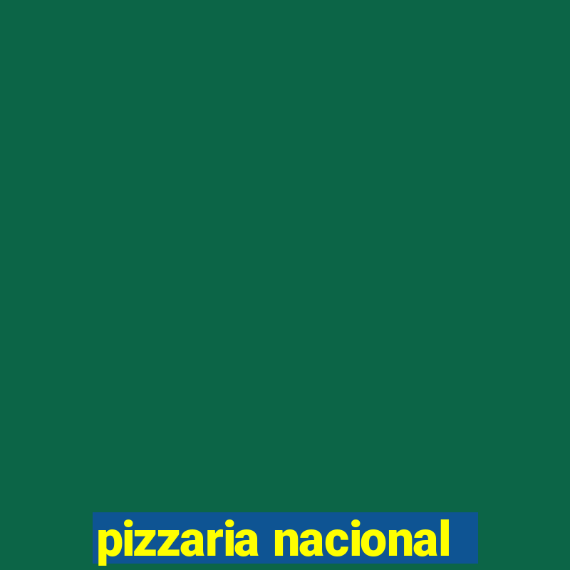 pizzaria nacional