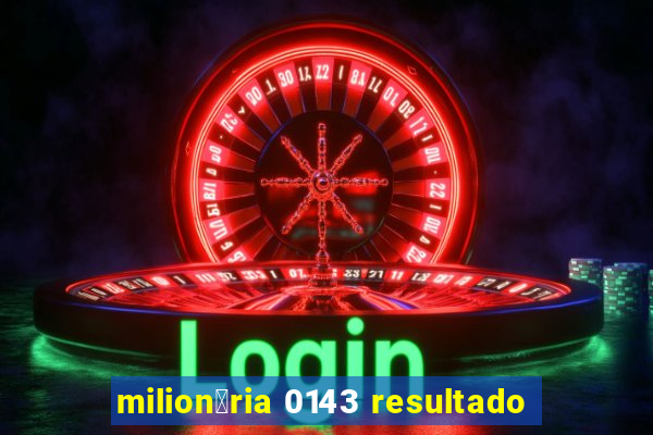 milion谩ria 0143 resultado