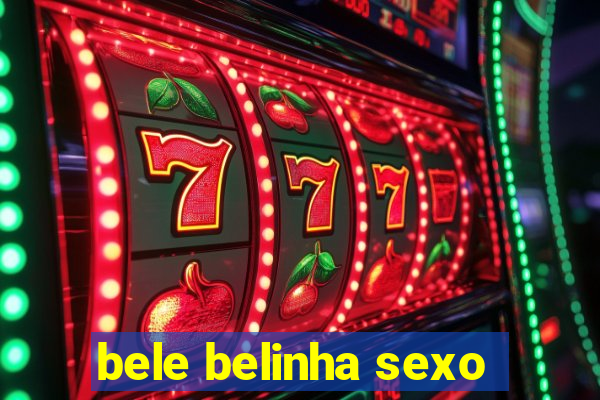 bele belinha sexo