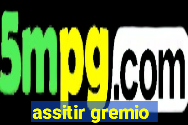 assitir gremio